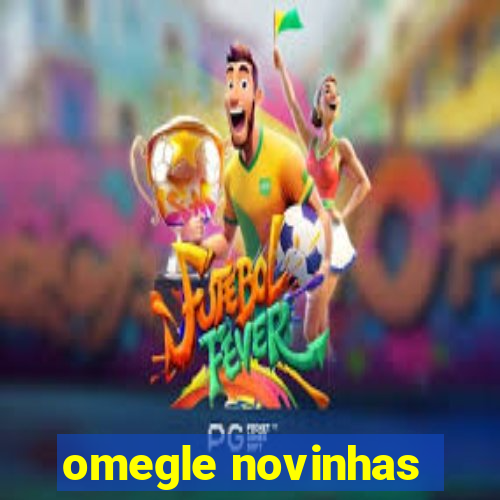 omegle novinhas